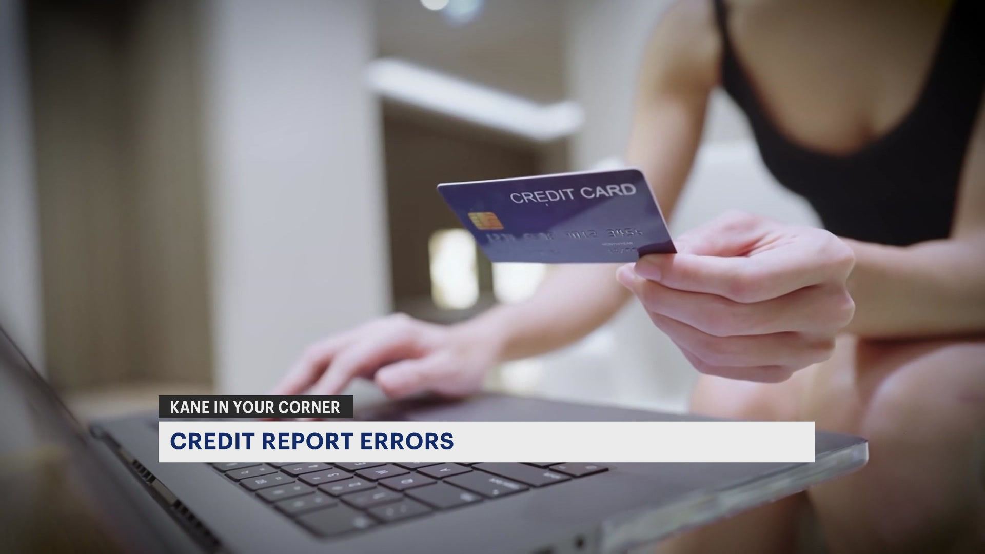 Do you know how accurate your credit report is? Kane in Your Corner shows you how to spot, fix mistakes 