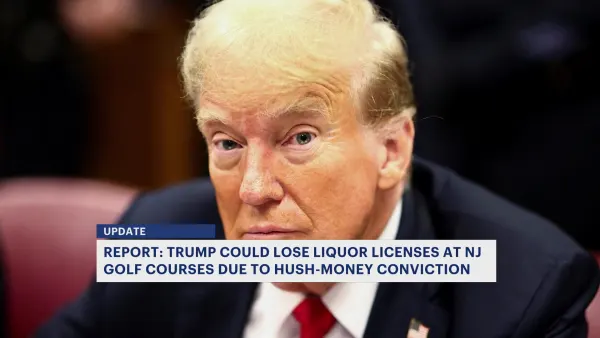 Felony convictions could cost Trump liquor licenses at 3 New Jersey golf courses