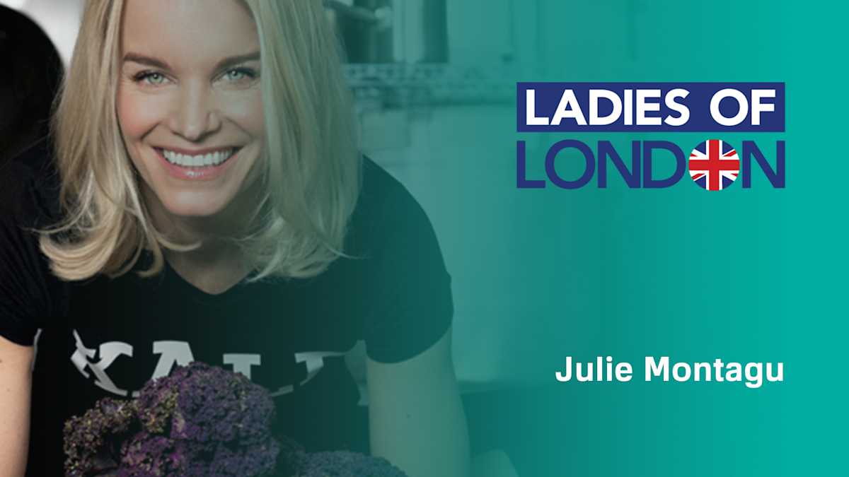 Julie Montagu of Ladies of London on superfood, health, and real estate